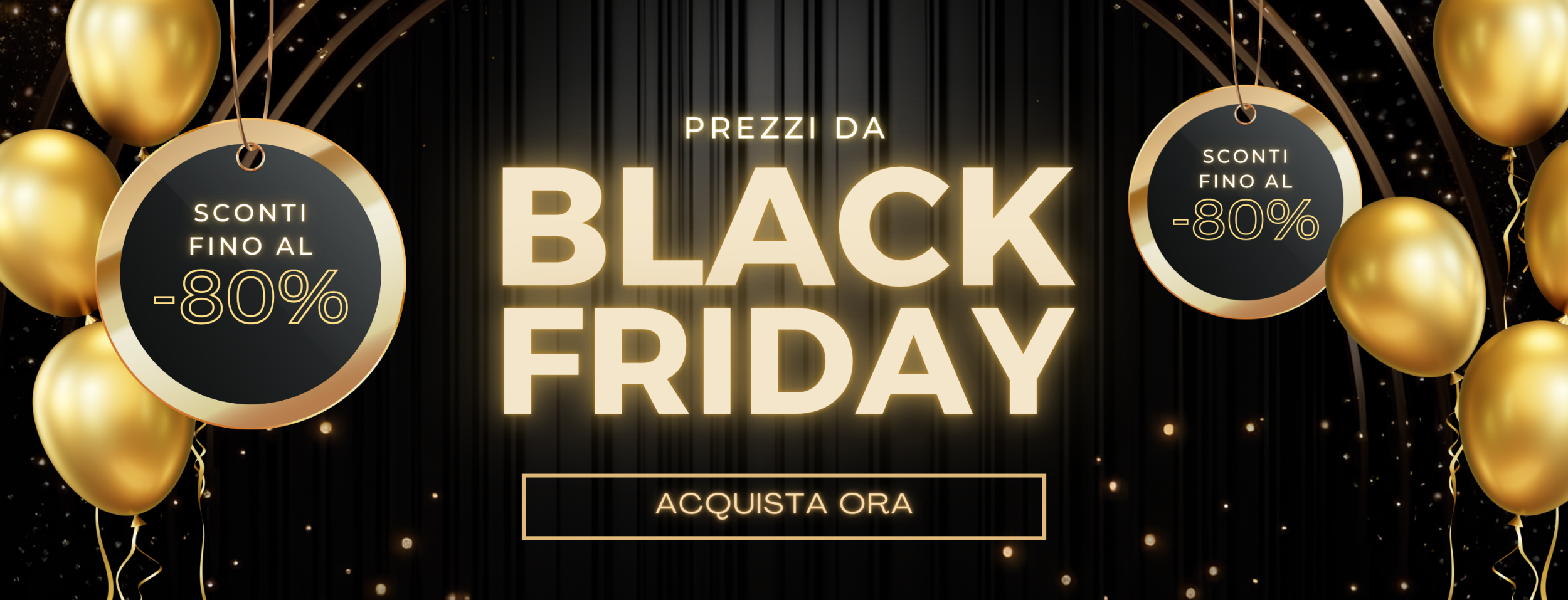 Offerta Black Friday: sconti fino all'80%. Acquista ora con palloncini dorati.